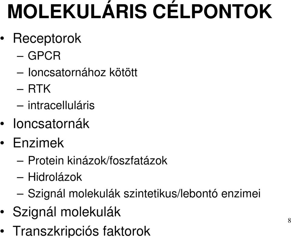 kinázok/foszfatázok Hidrolázok Szignál molekulák