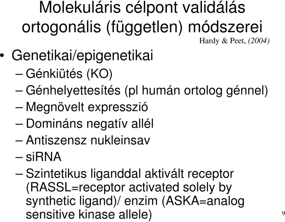 expresszió Domináns negatív allél Antiszensz nukleinsav sirna Szintetikus liganddal aktivált