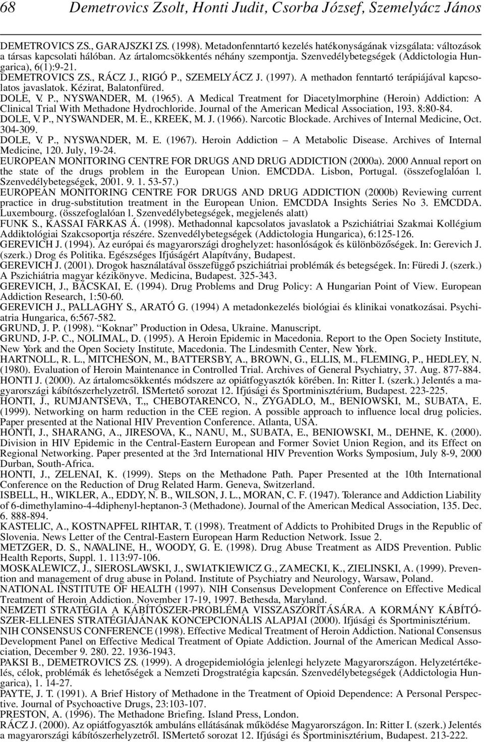 A methadon fenntartó terápiájával kapcsolatos javaslatok. Kézirat, Balatonfüred. DOLE, V. P., NYSWANDER, M. (1965).