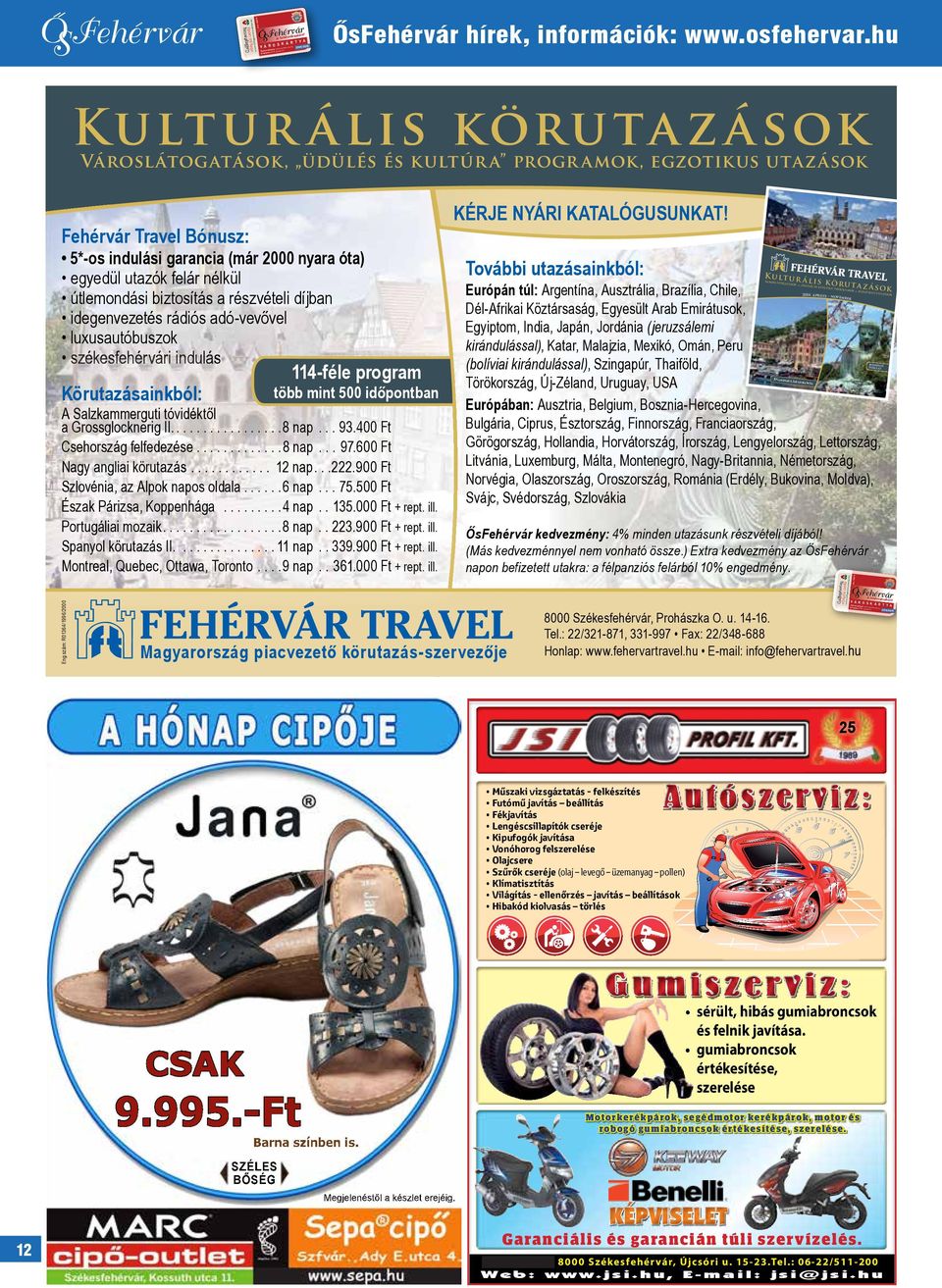 Fehérvár Travel Bónusz: 114-féle program Körutazásainkból: több mint 500 időpontban K u lt u r városláto á li s kö ru t a z á so k Európán túl: Argentína, Ausztrália, Brazília, Chile, Dél-Afrikai
