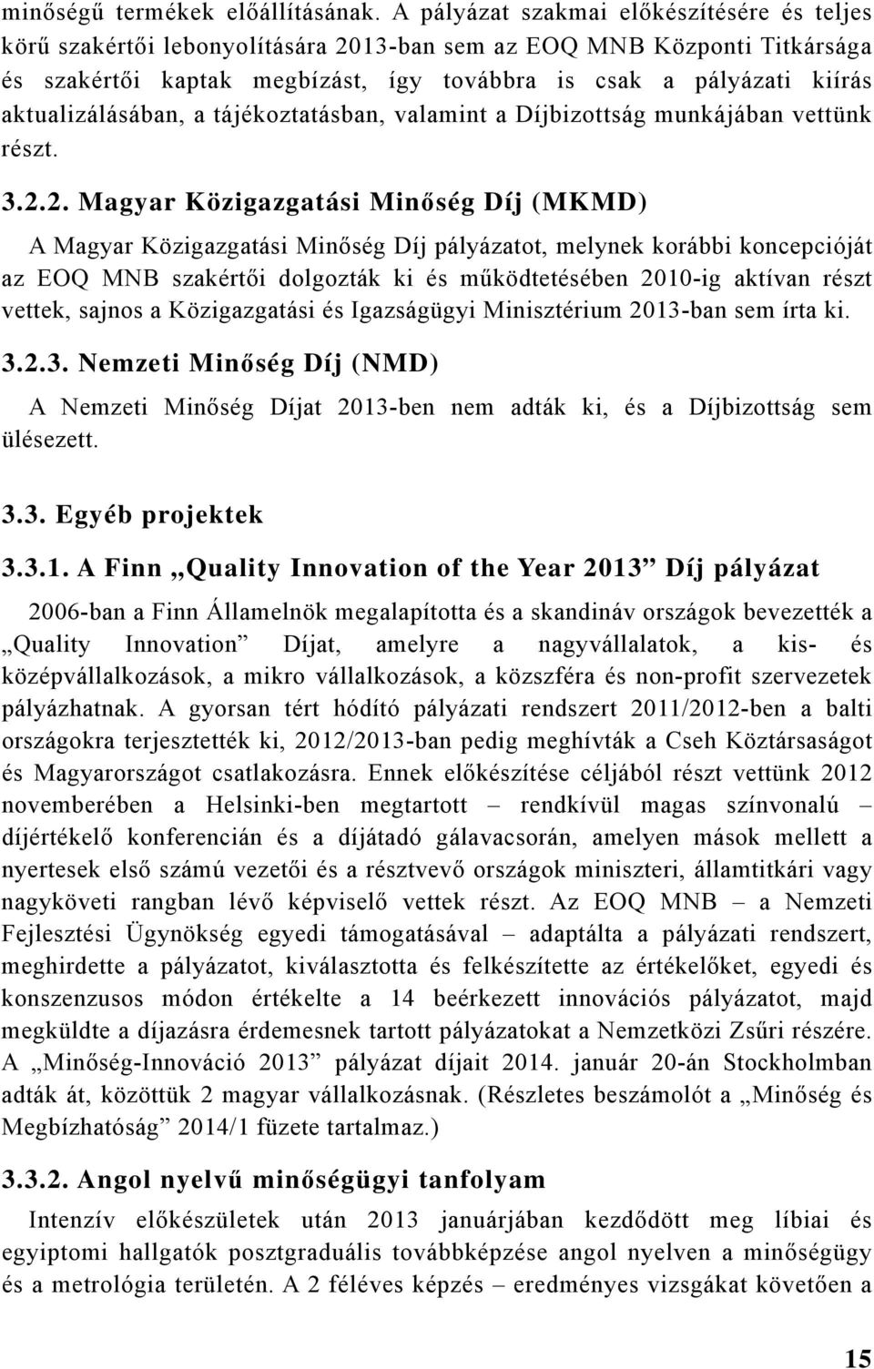 aktualizálásában, a tájékoztatásban, valamint a Díjbizottság munkájában vettünk részt. 3.2.