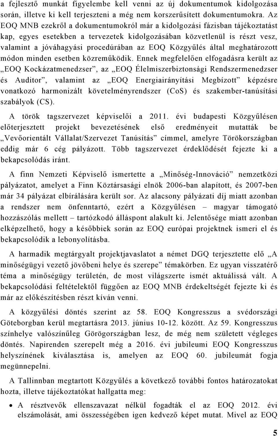 Közgyűlés által meghatározott módon minden esetben közreműködik.