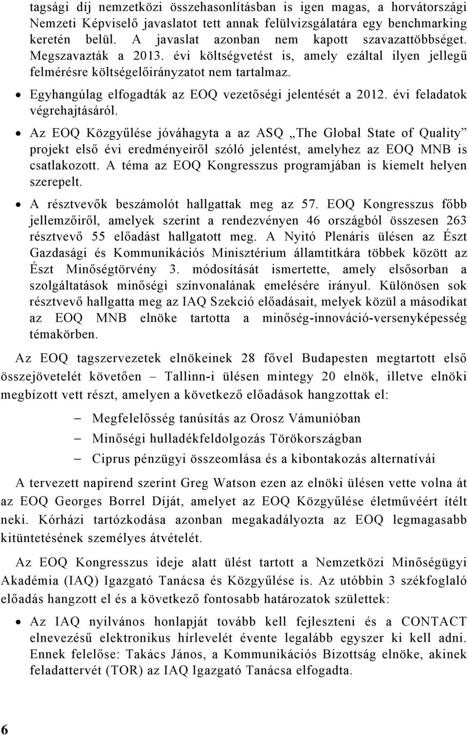 Egyhangúlag elfogadták az EOQ vezetőségi jelentését a 2012. évi feladatok végrehajtásáról.