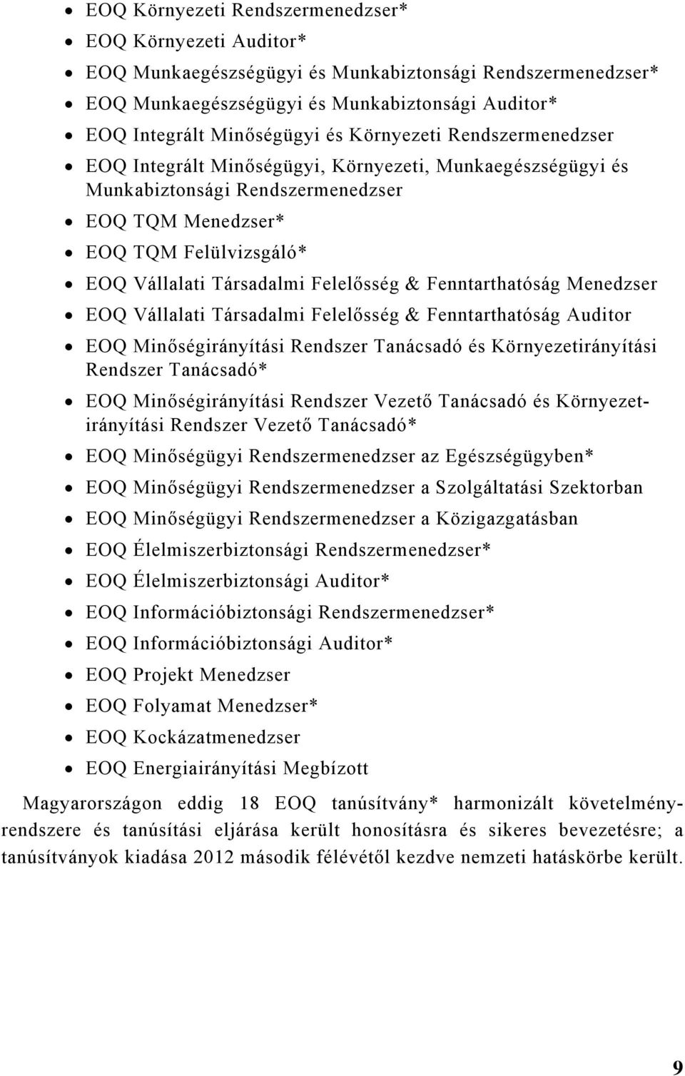 Felelősség & Fenntarthatóság Menedzser EOQ Vállalati Társadalmi Felelősség & Fenntarthatóság Auditor EOQ Minőségirányítási Rendszer Tanácsadó és Környezetirányítási Rendszer Tanácsadó* EOQ