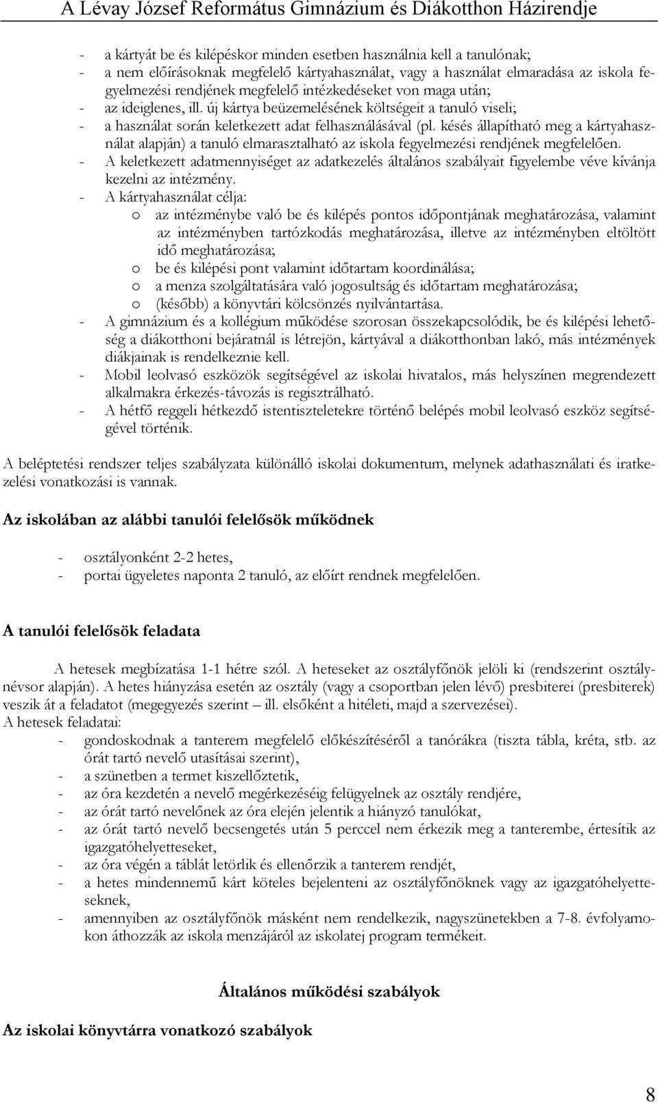 késés állapítható meg a kártyahasználat alapján) a tanuló elmarasztalható az iskola fegyelmezési rendjének megfelelően.