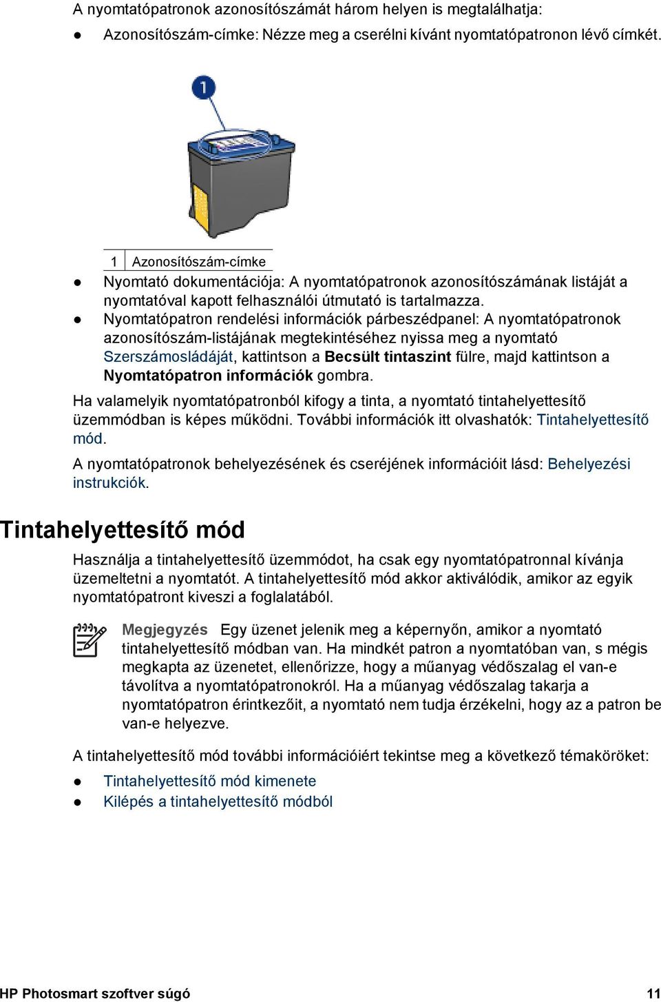 Nyomtatópatron rendelési információk párbeszédpanel: A nyomtatópatronok azonosítószám-listájának megtekintéséhez nyissa meg a nyomtató Szerszámosládáját, kattintson a Becsült tintaszint fülre, majd
