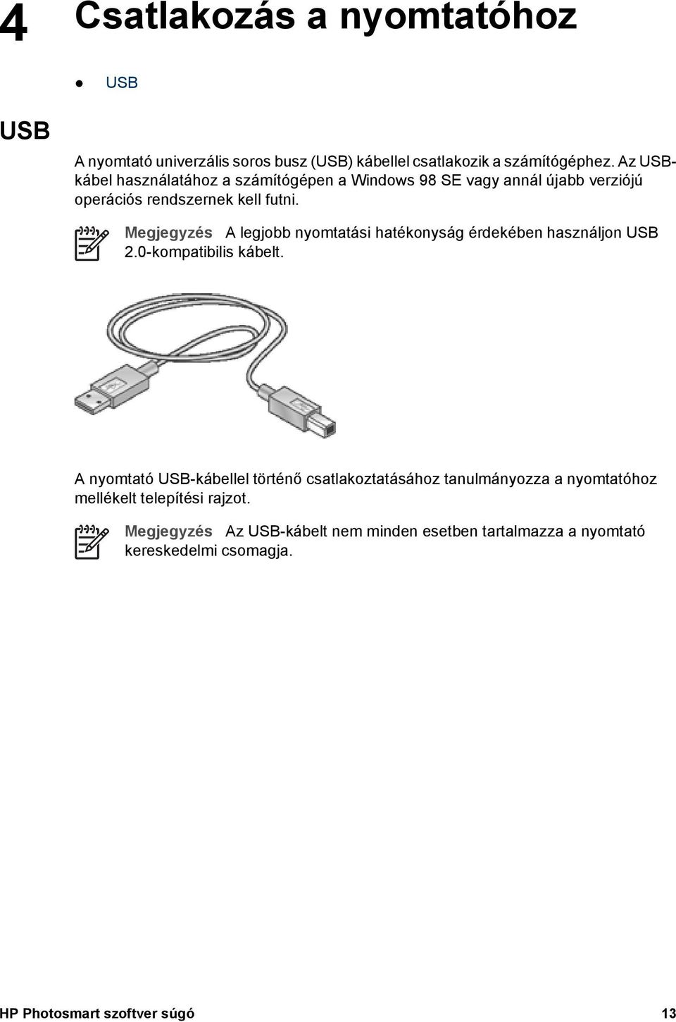 Megjegyzés A legjobb nyomtatási hatékonyság érdekében használjon USB 2.0-kompatibilis kábelt.