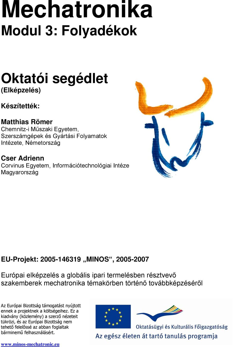 globális ipari termelésben résztvevő szakemberek mechatronika témakörben történő továbbképzéséről Az Európai Bizottság támogatást nyújtott ennek a projektnek a