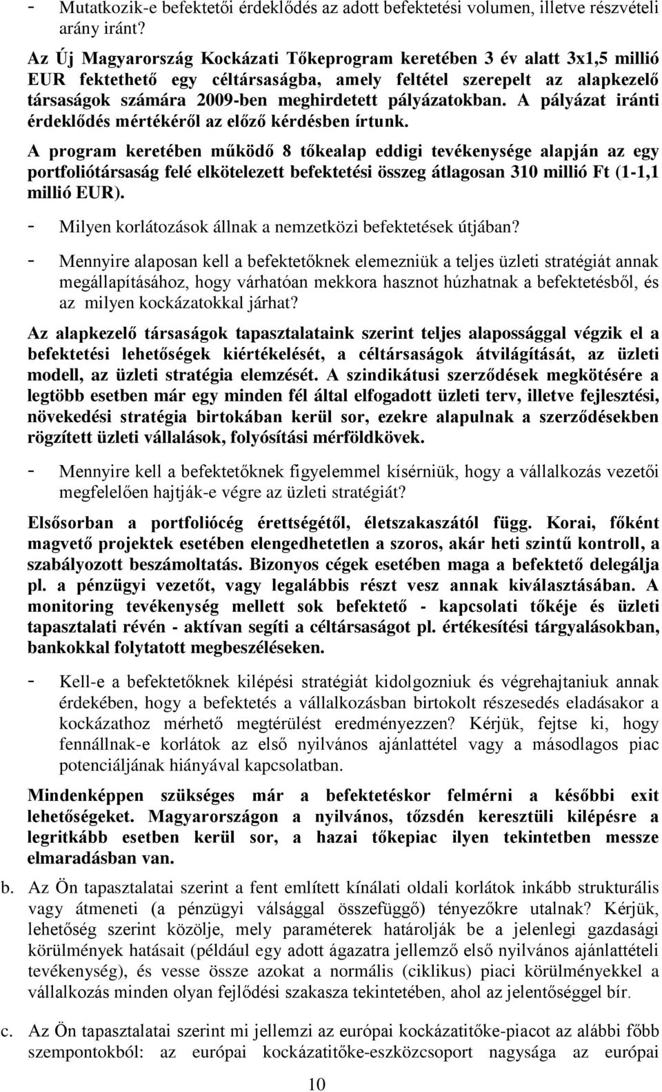 pályázatokban. A pályázat iránti érdeklődés mértékéről az előző kérdésben írtunk.