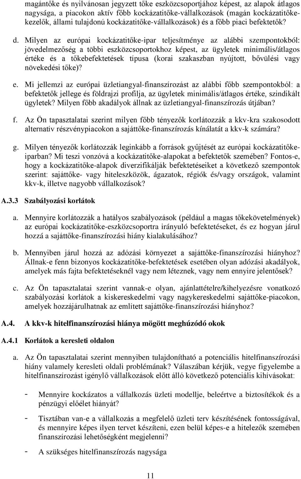 Milyen az európai kockázatitőke-ipar teljesítménye az alábbi szempontokból: jövedelmezőség a többi eszközcsoportokhoz képest, az ügyletek minimális/átlagos értéke és a tőkebefektetések típusa (korai