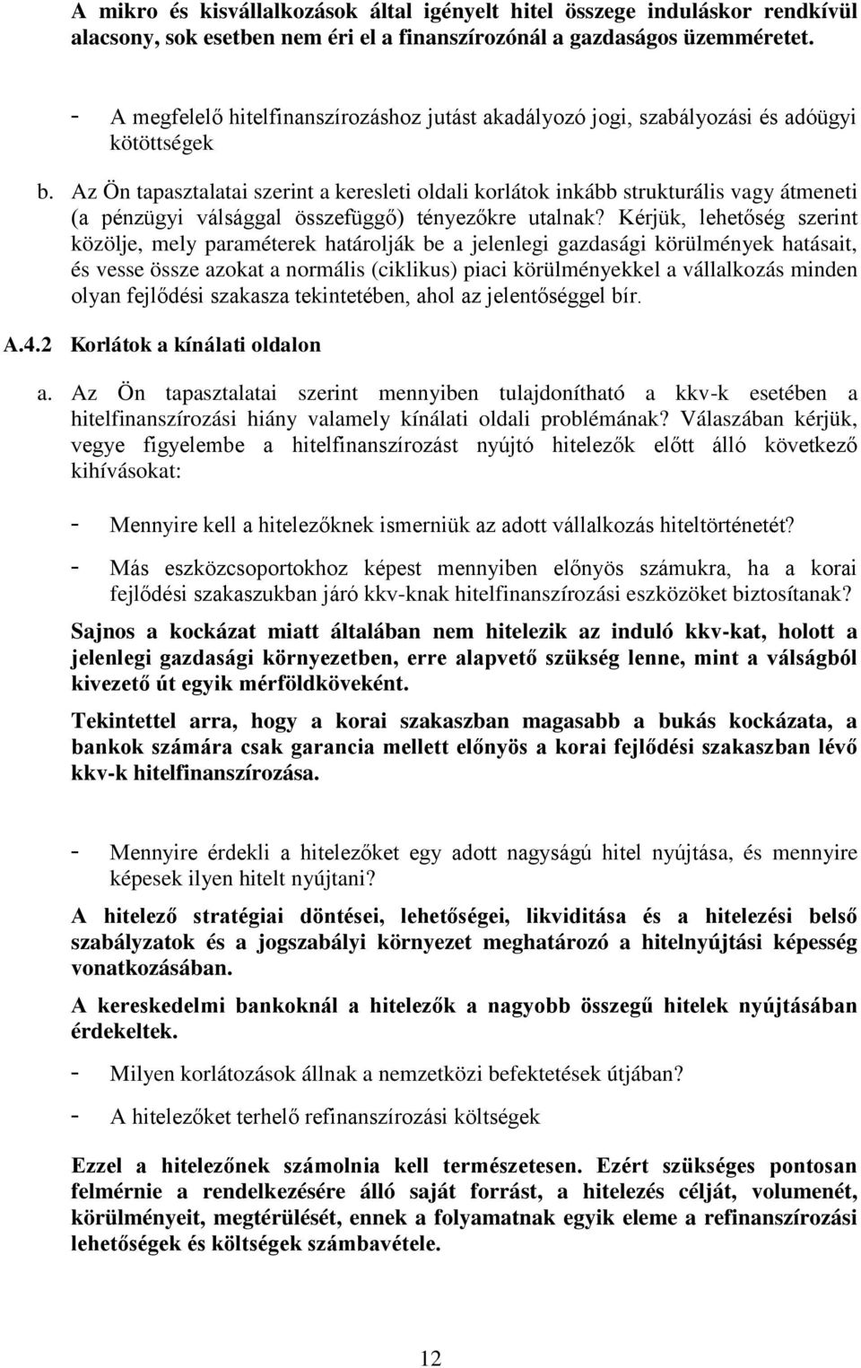 Az Ön tapasztalatai szerint a keresleti oldali korlátok inkább strukturális vagy átmeneti (a pénzügyi válsággal összefüggő) tényezőkre utalnak?