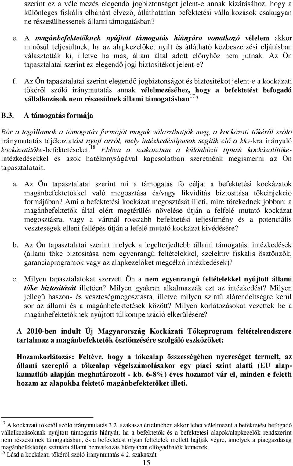 A magánbefektetőknek nyújtott támogatás hiányára vonatkozó vélelem akkor minősül teljesültnek, ha az alapkezelőket nyílt és átlátható közbeszerzési eljárásban választották ki, illetve ha más, állam