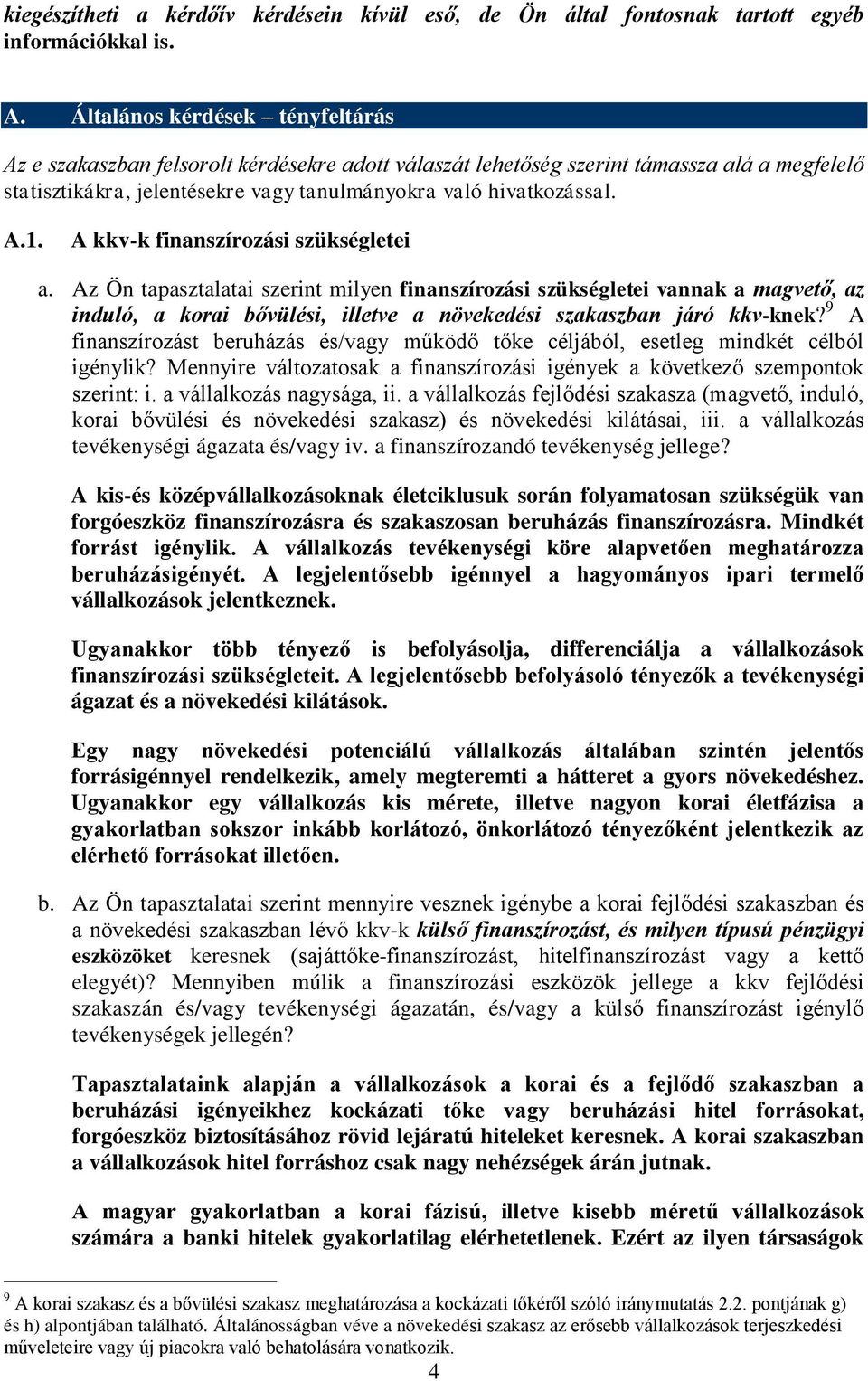 A kkv-k finanszírozási szükségletei a. Az Ön tapasztalatai szerint milyen finanszírozási szükségletei vannak a magvető, az induló, a korai bővülési, illetve a növekedési szakaszban járó kkv-knek?