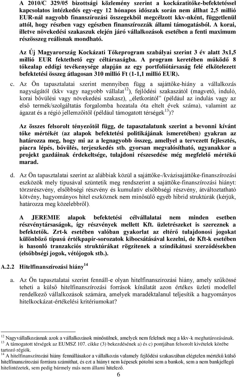 A korai, illetve növekedési szakaszuk elején járó vállalkozások esetében a fenti maximum részösszeg reálisnak mondható.