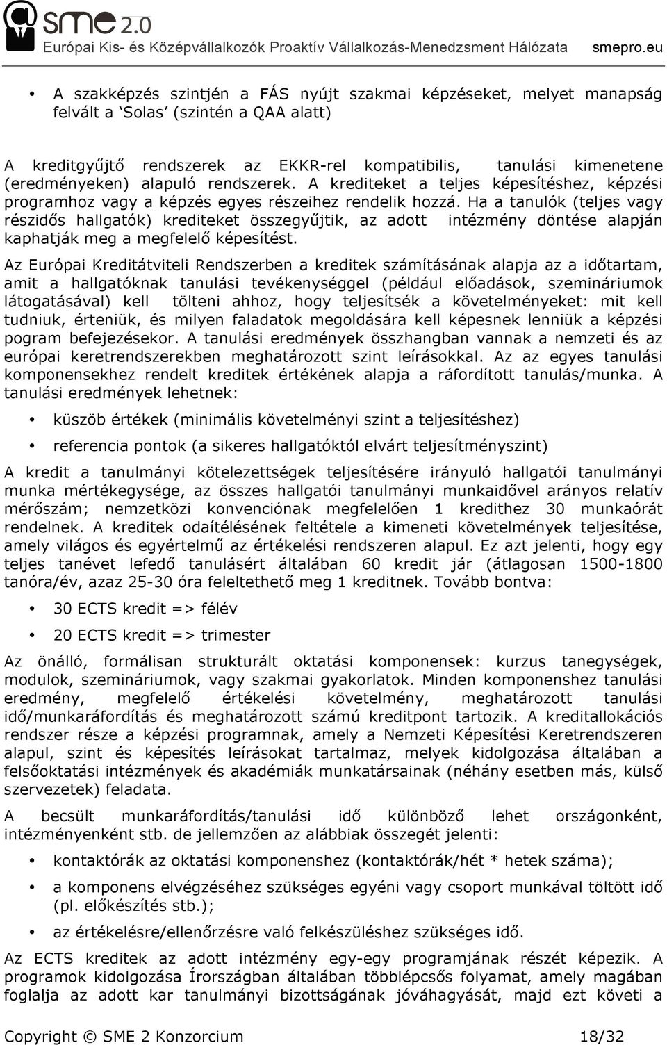 Ha a tanulók (teljes vagy részidős hallgatók) krediteket összegyűjtik, az adott intézmény döntése alapján kaphatják meg a megfelelő képesítést.