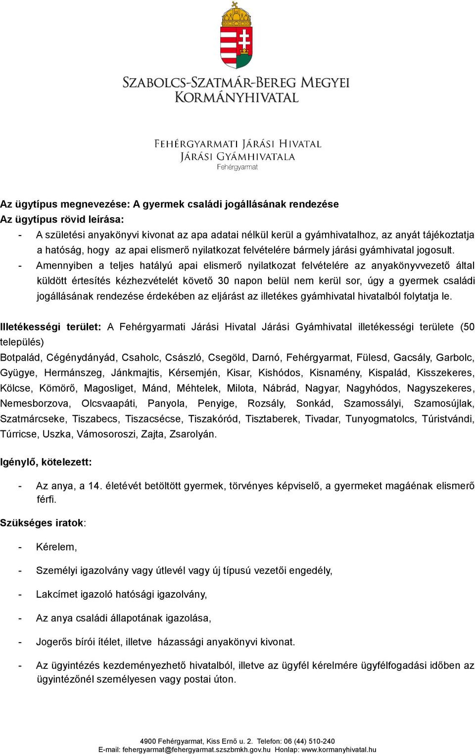 - Amennyiben a teljes hatályú apai elismerő nyilatkozat felvételére az anyakönyvvezető által küldött értesítés kézhezvételét követő 30 napon belül nem kerül sor, úgy a gyermek családi jogállásának