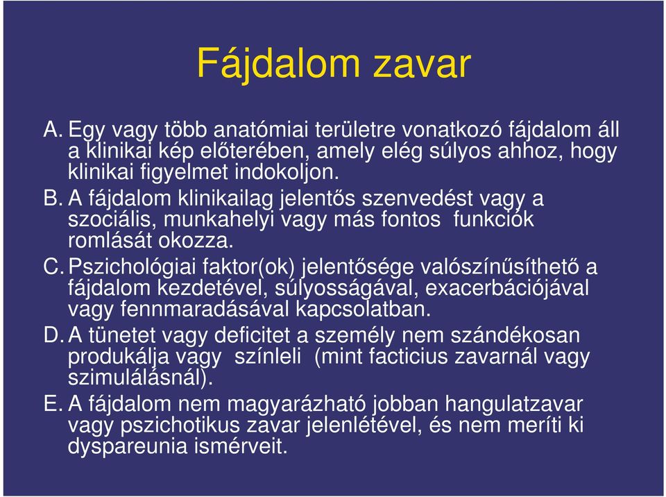 Pszichológiai faktor(ok) jelentsége valószínsíthet a fájdalom kezdetével, súlyosságával, exacerbációjával vagy fennmaradásával kapcsolatban. D.