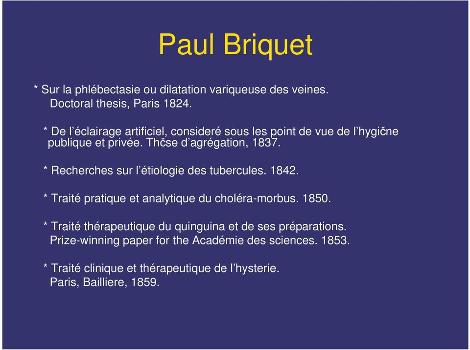 * Recherches sur l étiologie des tubercules. 1842. * Traité pratique et analytique du choléra-morbus. 1850.