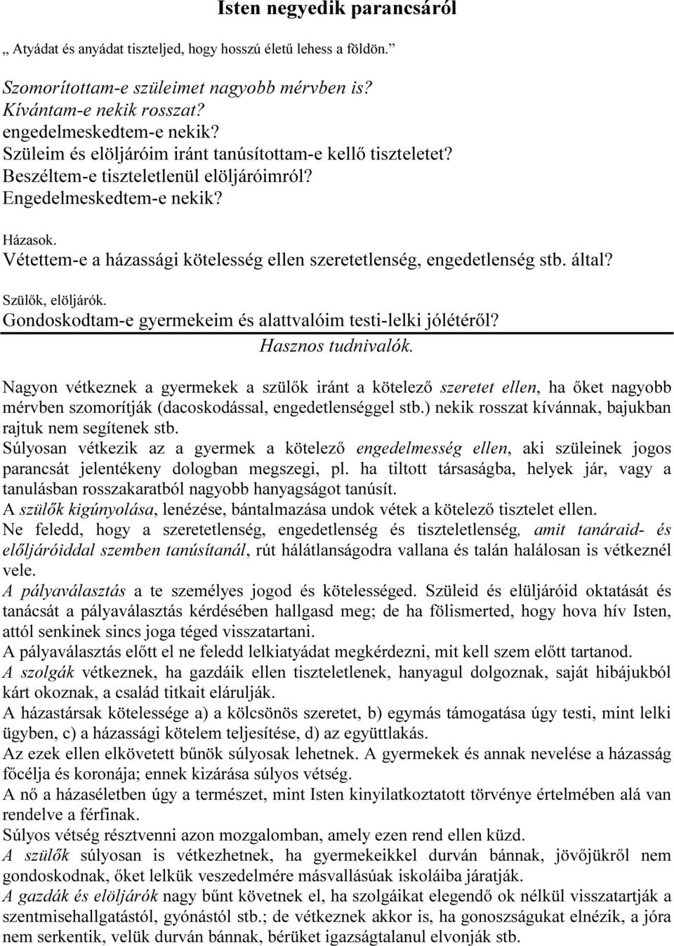 Vétettem-e a házassági kötelesség ellen szeretetlenség, engedetlenség stb. által? Szülők, elöljárók. Gondoskodtam-e gyermekeim és alattvalóim testi-lelki jólétéről? Hasznos tudnivalók.