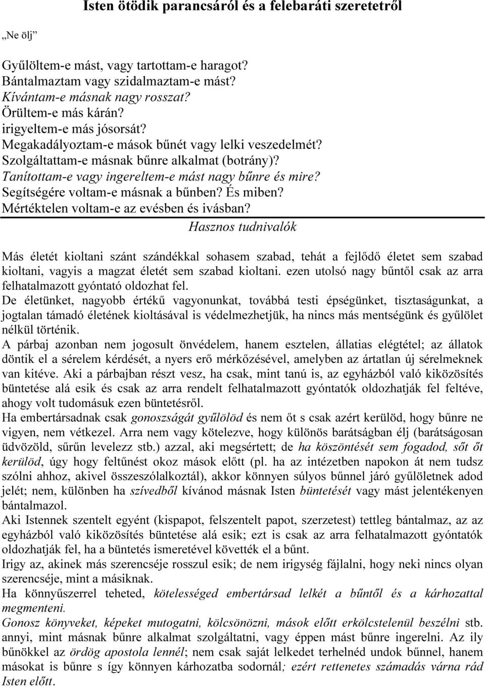 Segítségére voltam-e másnak a bűnben? És miben? Mértéktelen voltam-e az evésben és ivásban?