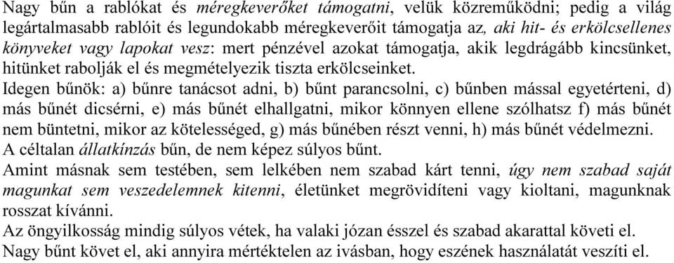 Idegen bűnök: a) bűnre tanácsot adni, b) bűnt parancsolni, c) bűnben mással egyetérteni, d) más bűnét dicsérni, e) más bűnét elhallgatni, mikor könnyen ellene szólhatsz f) más bűnét nem büntetni,