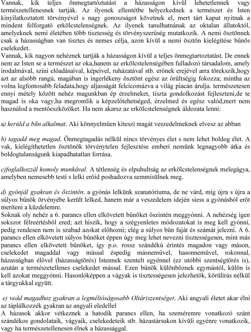 Az ilyenek tanulhatnának az oktalan állatoktól, amelyeknek nemi életében több tisztesség és törvényszerűség mutatkozik.