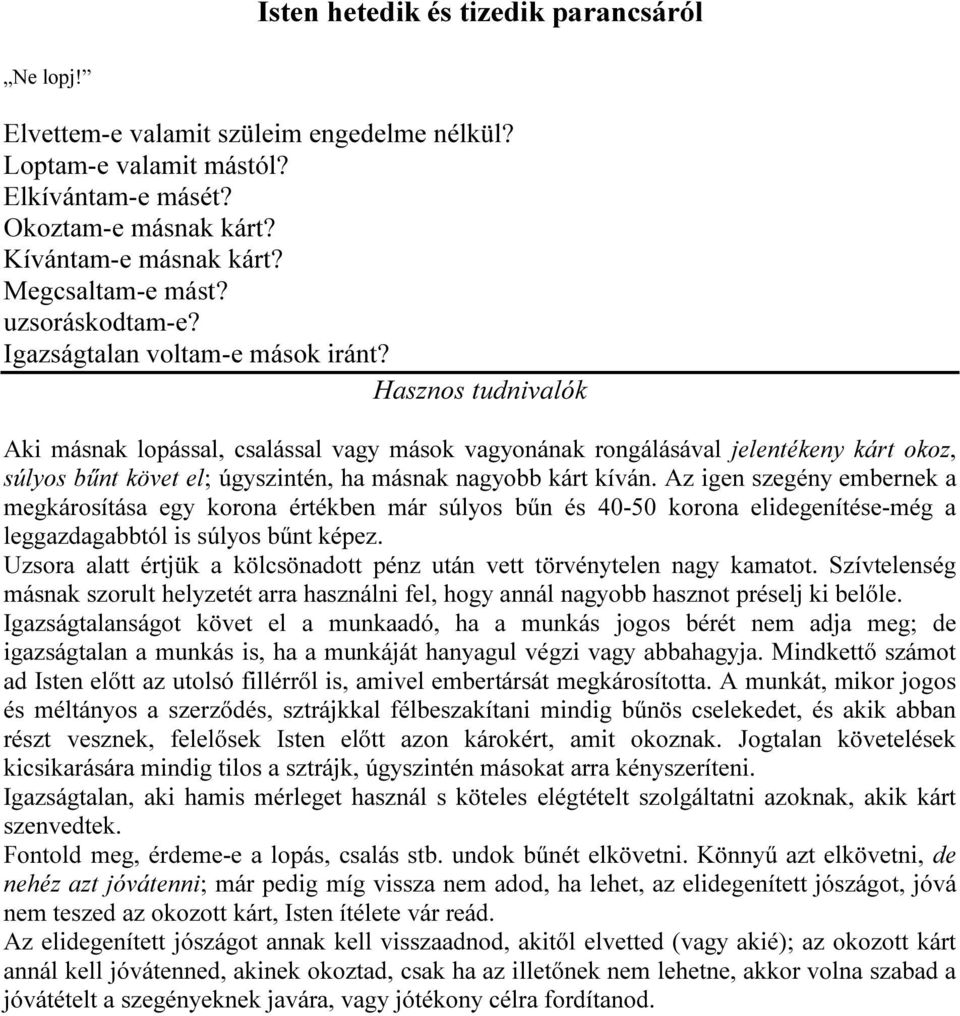 Hasznos tudnivalók Aki másnak lopással, csalással vagy mások vagyonának rongálásával jelentékeny kárt okoz, súlyos bűnt követ el; úgyszintén, ha másnak nagyobb kárt kíván.