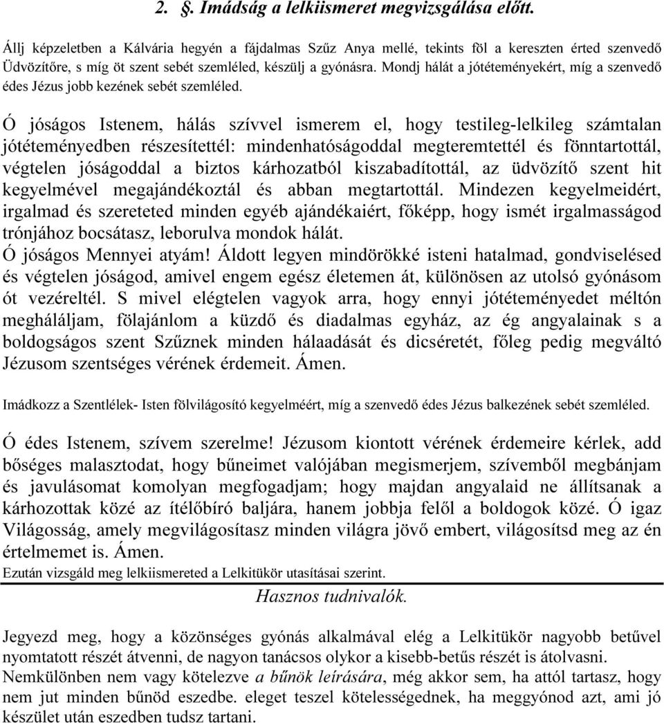 Mondj hálát a jótéteményekért, míg a szenvedő édes Jézus jobb kezének sebét szemléled.