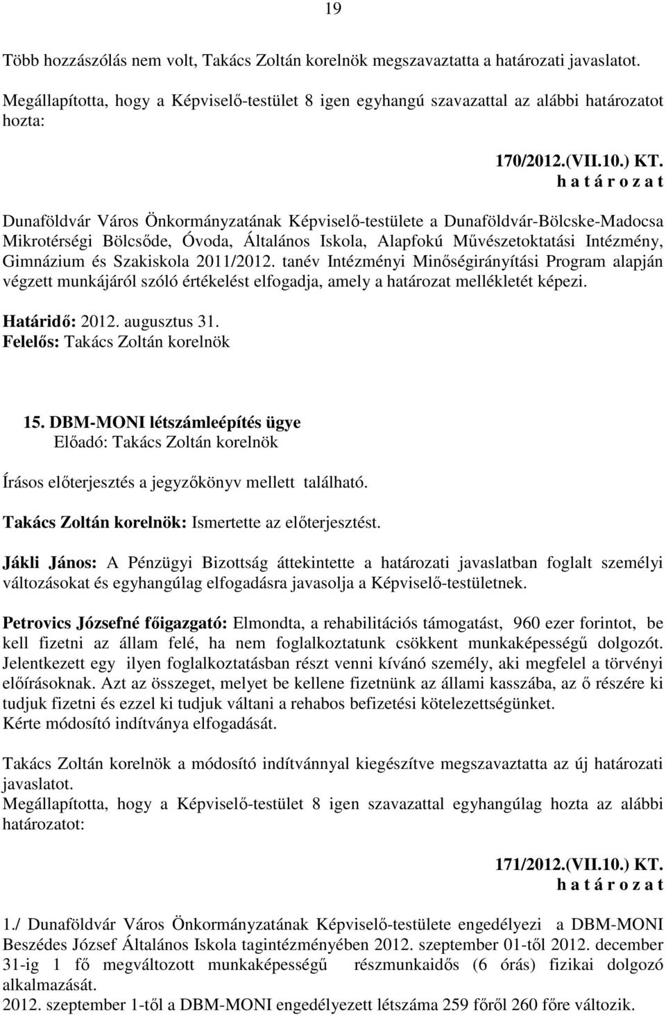 Dunaföldvár Város Önkormányzatának Képviselő-testülete a Dunaföldvár-Bölcske-Madocsa Mikrotérségi Bölcsőde, Óvoda, Általános Iskola, Alapfokú Művészetoktatási Intézmény, Gimnázium és Szakiskola