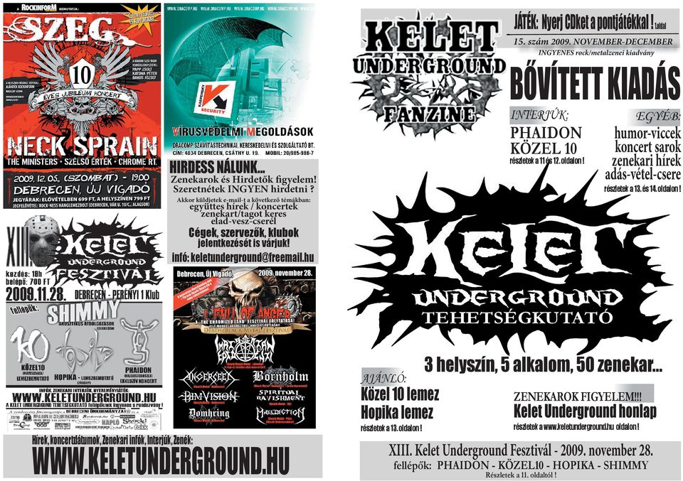 Akkor küldjetek e-mail-t a következő témákban: együttes hírek / koncertek zenekart/tagot keres elad-vesz-cserél Cégek, szervezők, klubok jelentkezését is várjuk! infó: keletunderground@freemail.