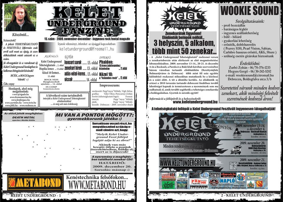 hu AJÁNLÓ: Jó olvasgatást és a vandonat új Kelet Underground Tehetségkutató... 2. oldal Kelet Underground honlaphoz is Hopika lemez... 13.oldal kellemes böngészést kívánok! Közel 10 lemez.