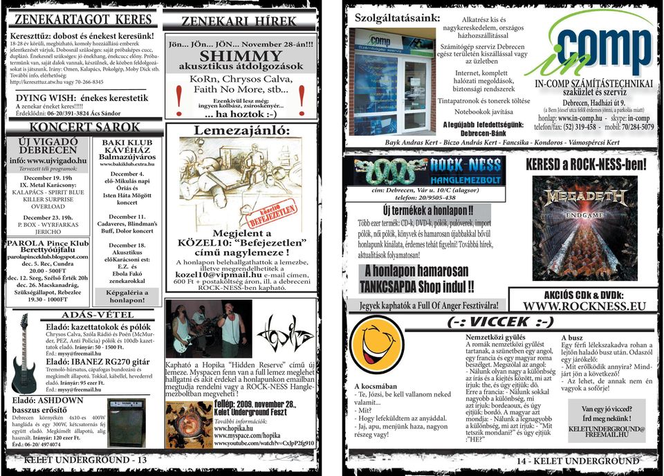 További info, elérhetőség: http://kereszttuz.atw.hu vagy 70-266-8345 DYING WISH: énekes kerestetik A zenekar éneket keres!