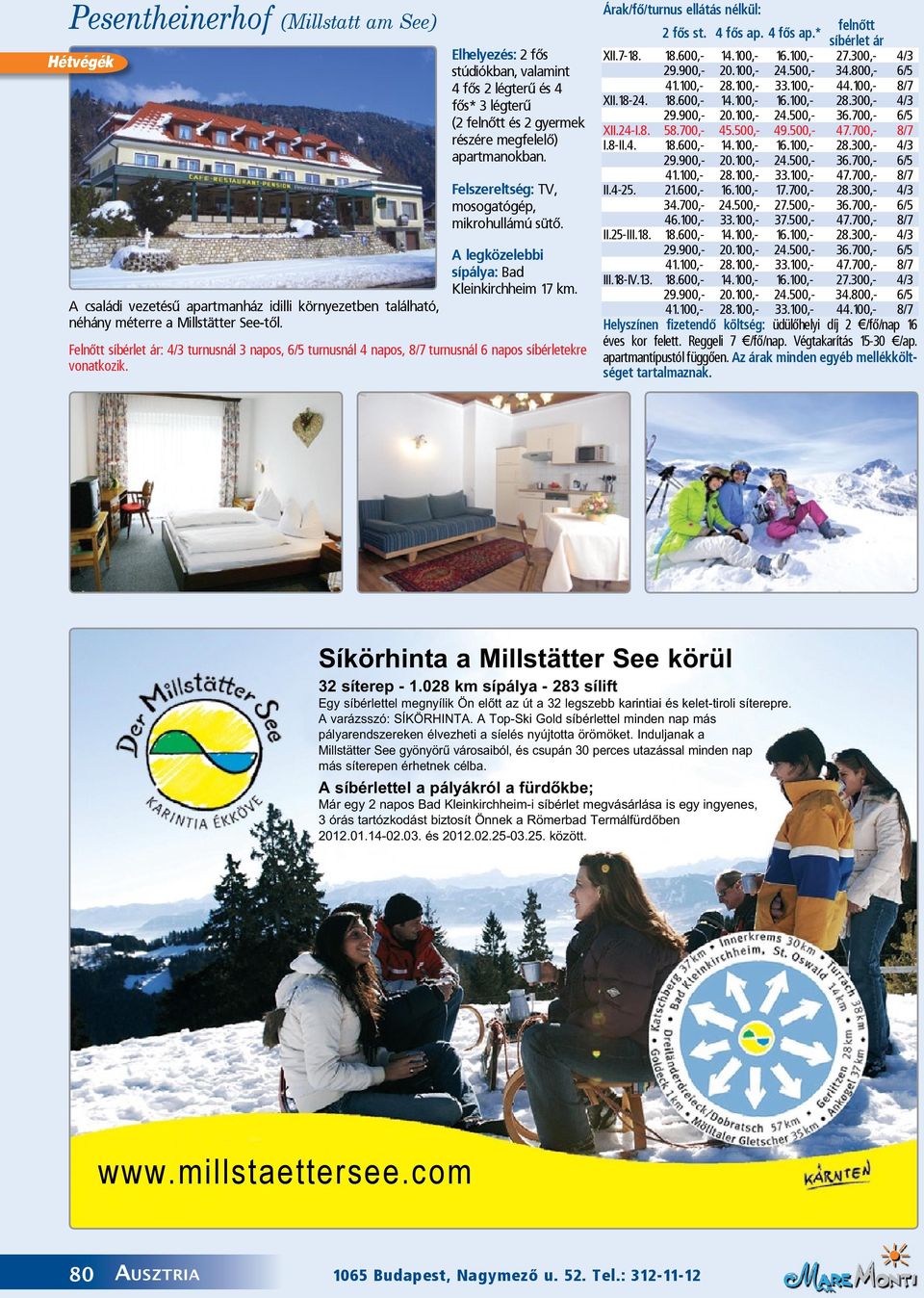 A legközelebbi sípálya: Bad Kleinkirchheim 17 km. Felnőtt síbérlet ár: 4/3 turnusnál 3 napos, 6/5 turnusnál 4 napos, 8/7 turnusnál 6 napos síbérletekre vonatkozik.