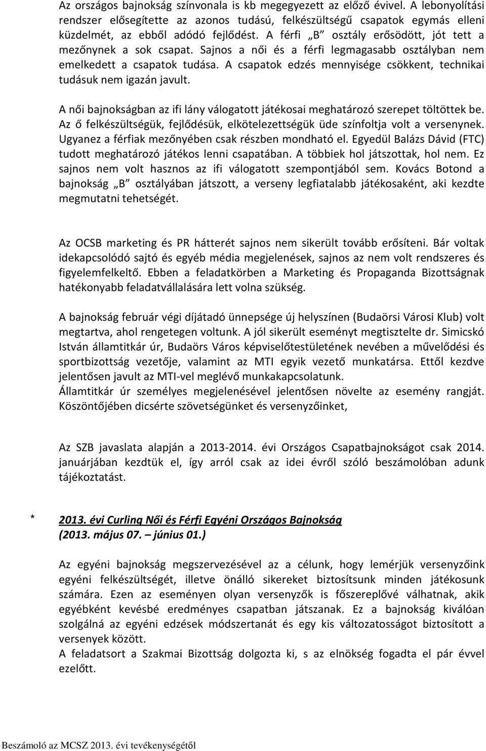 A csapatok edzés mennyisége csökkent, technikai tudásuk nem igazán javult. A női bajnokságban az ifi lány válogatott játékosai meghatározó szerepet töltöttek be.