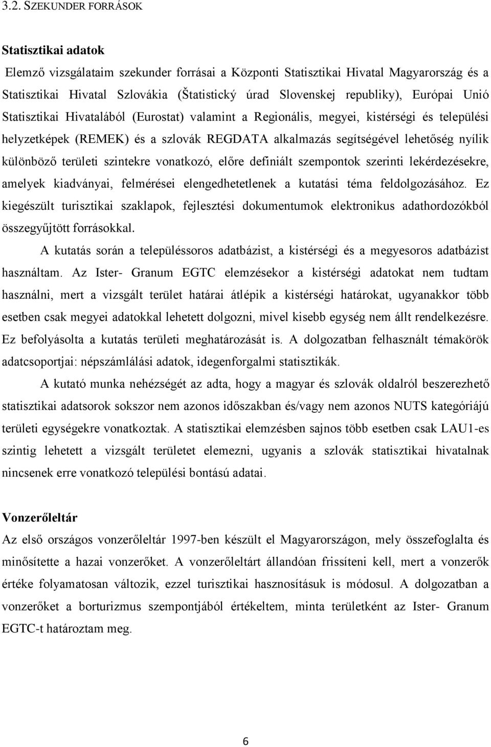 különböző területi szintekre vonatkozó, előre definiált szempontok szerinti lekérdezésekre, amelyek kiadványai, felmérései elengedhetetlenek a kutatási téma feldolgozásához.