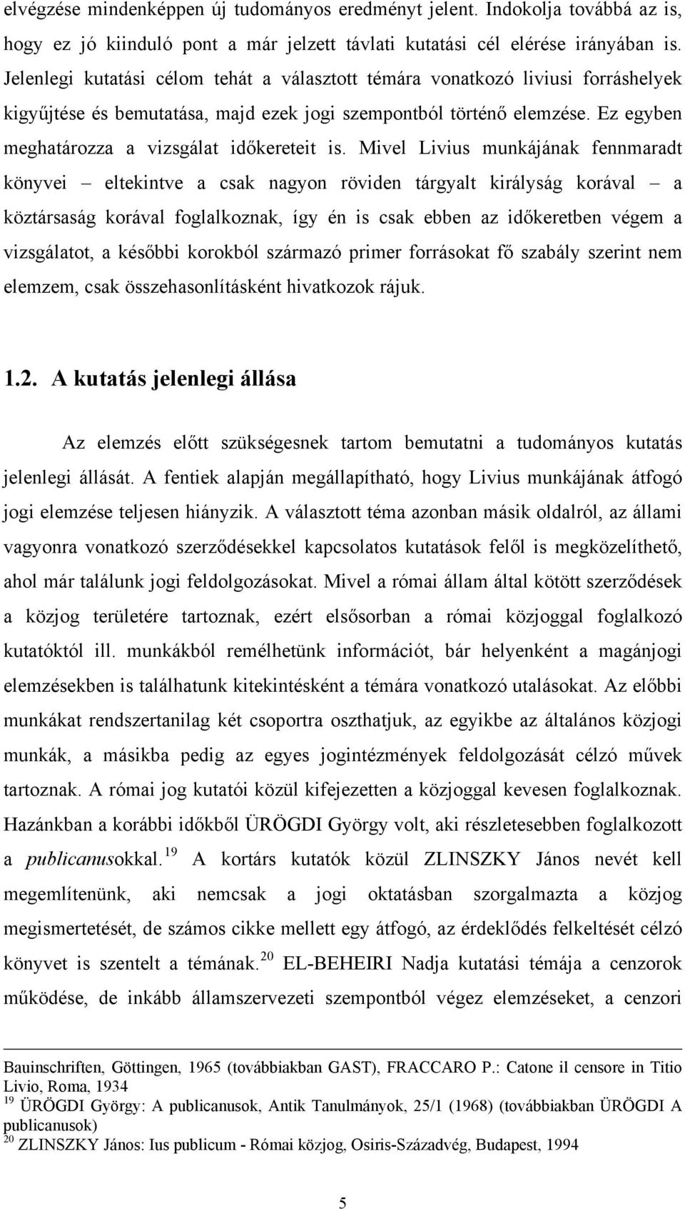 Ez egyben meghatározza a vizsgálat időkereteit is.