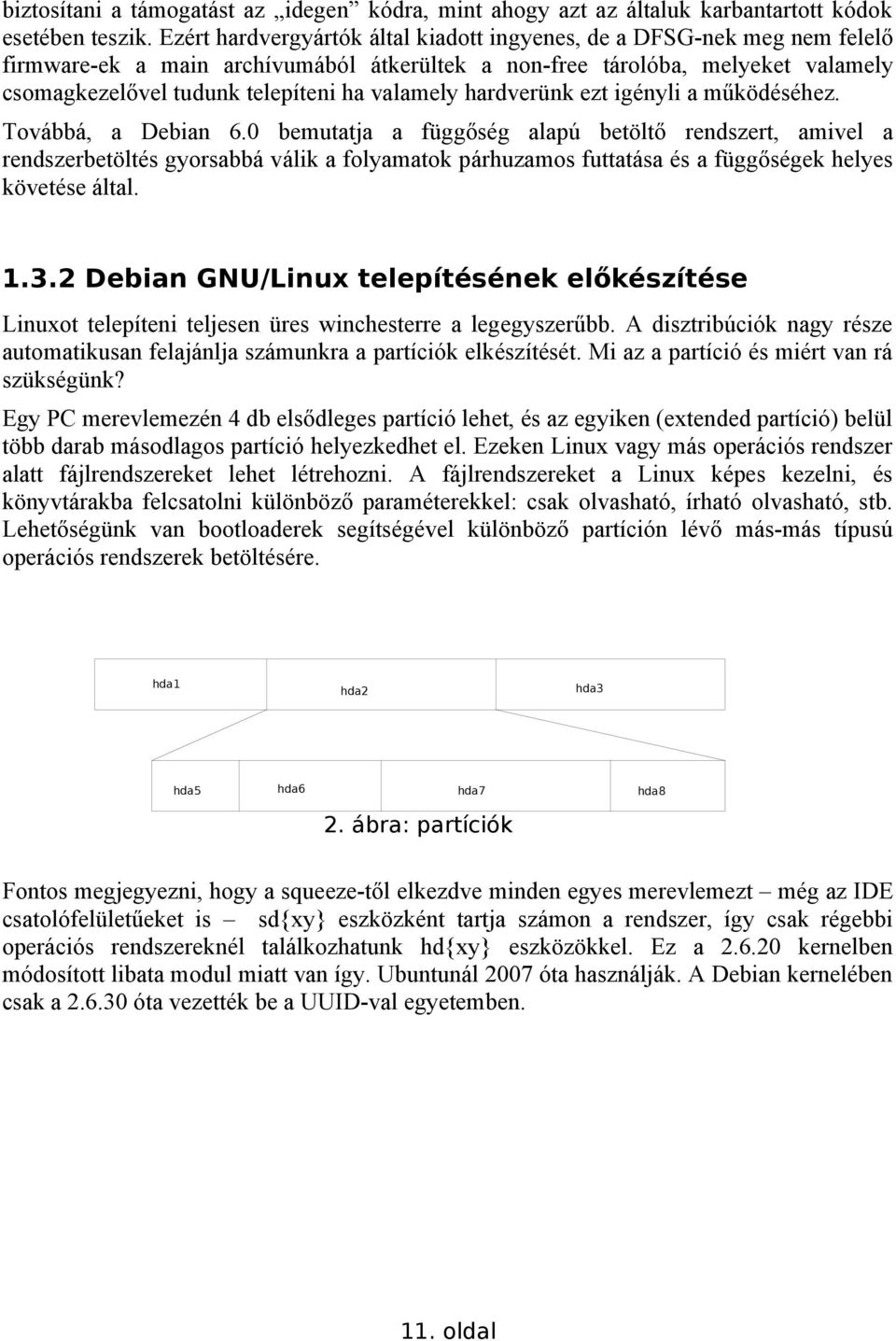 valamely hardverünk ezt igényli a működéséhez. Továbbá, a Debian 6.