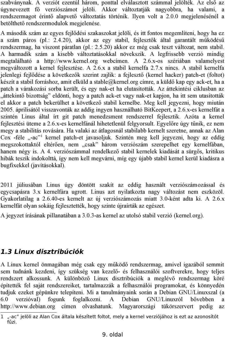 A második szám az egyes fejlődési szakaszokat jelöli, és itt fontos megemlíteni, hogy ha ez a szám páros (pl.: 2.4.