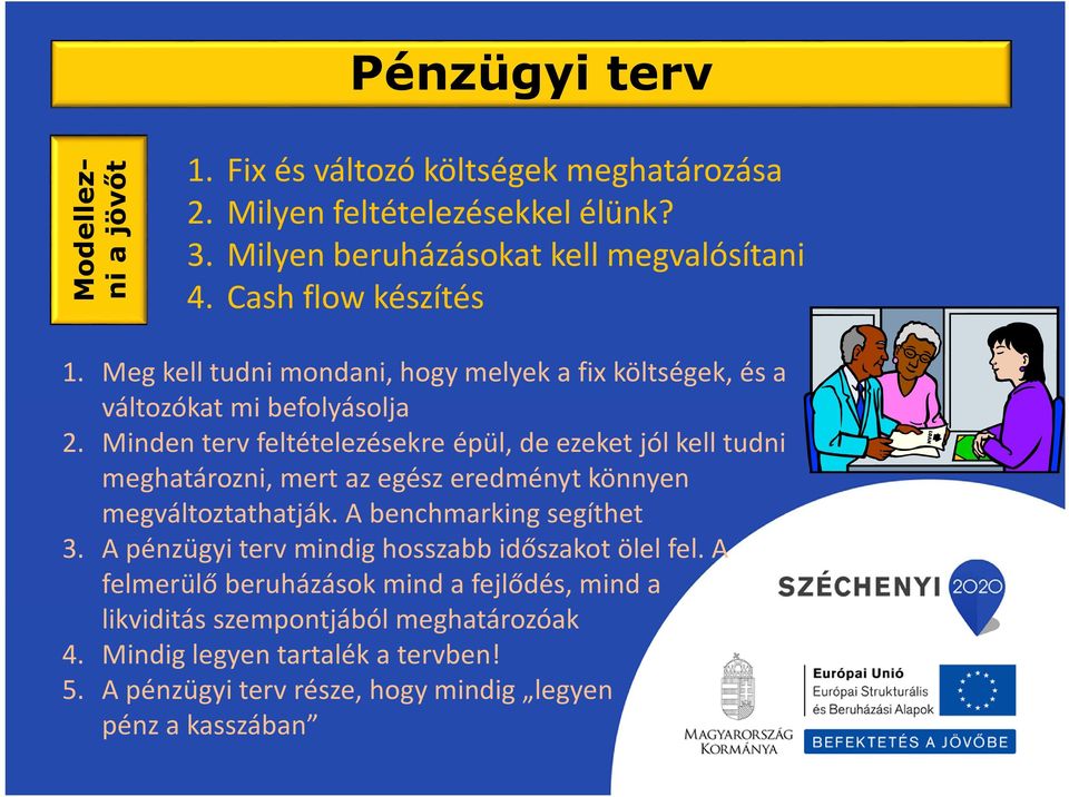 Minden terv feltételezésekre épül, de ezeket jól kell tudni meghatározni, mert az egész eredményt könnyen megváltoztathatják. A benchmarking segíthet 3.