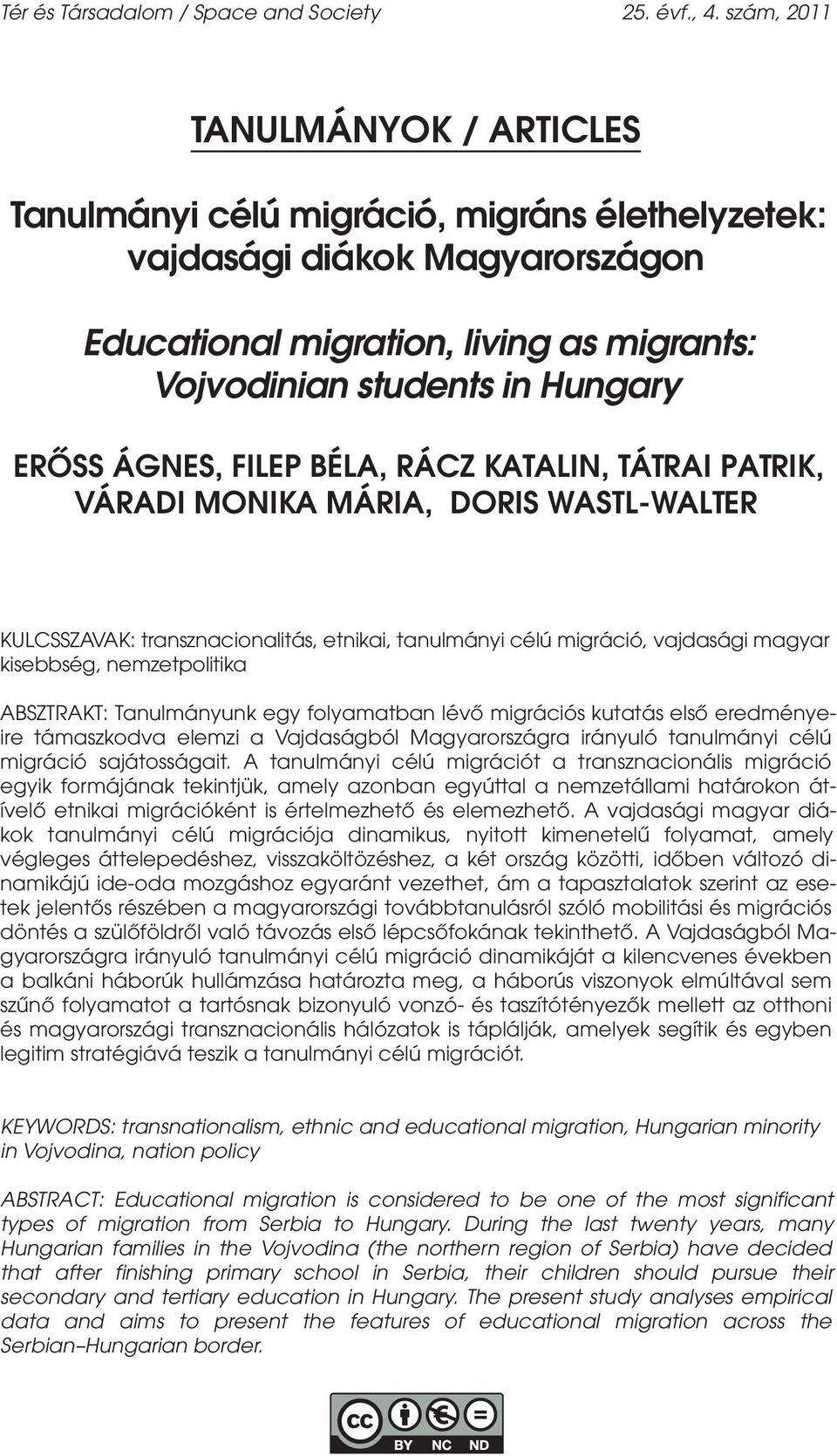 ÁGNES, FILEP BÉLA, RÁCZ KATALIN, TÁTRAI PATRIK, VÁRADI MONIKA MÁRIA, DORIS WASTL-WALTER KULCSSZAVAK: transznacionalitás, etnikai, tanulmányi célú migráció, vajdasági magyar kisebbség, nemzetpolitika
