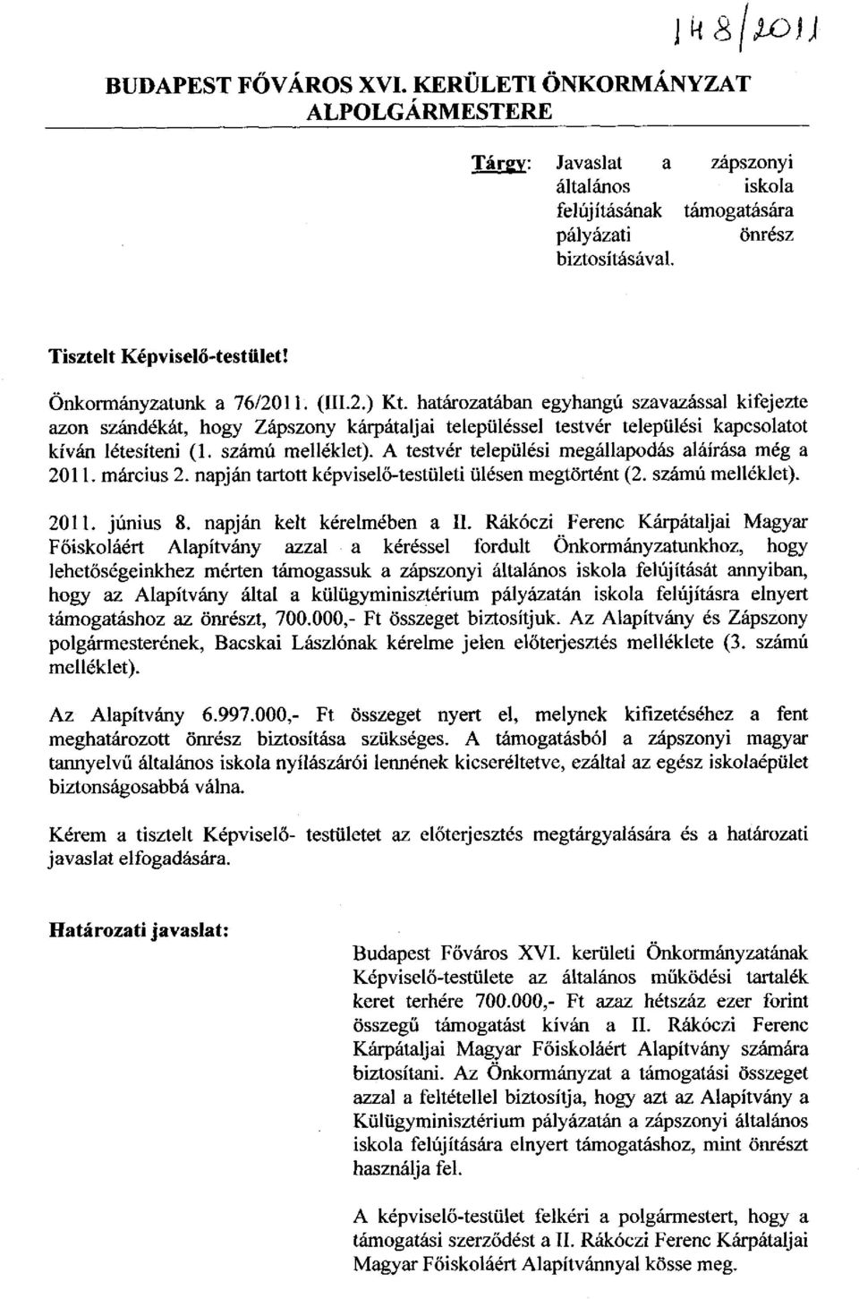 számú melléklet). A testvér települési megállapodás aláírása még a 2011. március 2. napján tartott képviselő-testületi ülésen megtörtént (2. számú melléklet). 2011. június 8.