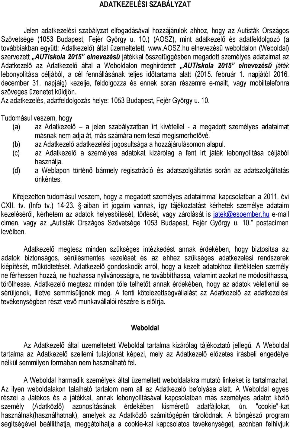 hu elnevezésű weboldalon (Weboldal) szervezett AUTIskola 2015 elnevezésű játékkal összefüggésben megadott személyes adataimat az Adatkezelő az Adatkezelő által a Weboldalon meghirdetett AUTIskola