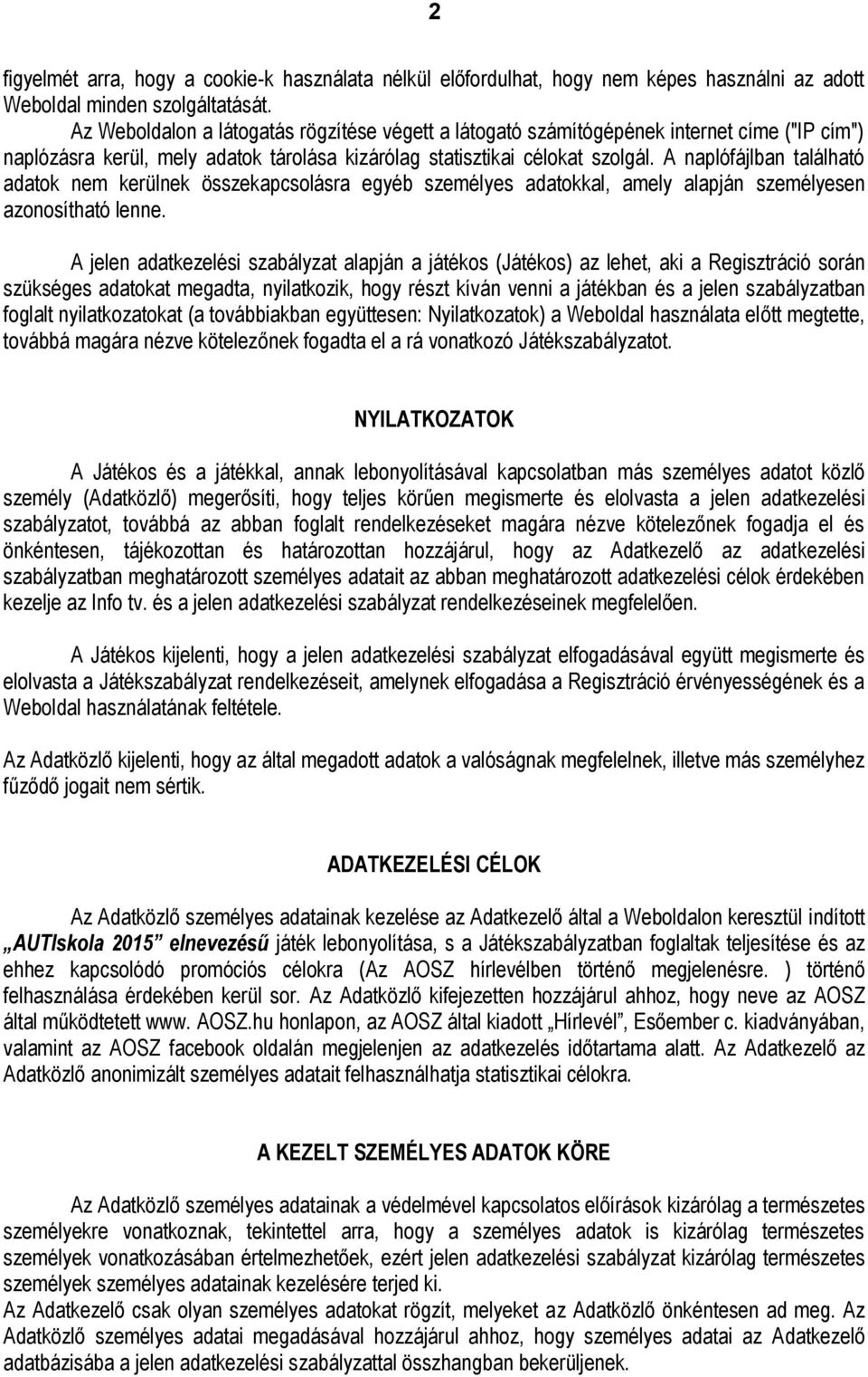 A naplófájlban található adatok nem kerülnek összekapcsolásra egyéb személyes adatokkal, amely alapján személyesen azonosítható lenne.