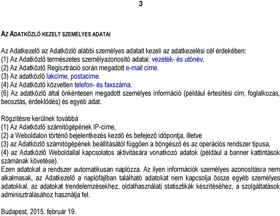 (6) Az adatközlő által önkéntesen megadott személyes információ (például értesítési cím, foglalkozás, beosztás, érdeklődés) és egyéb adat.