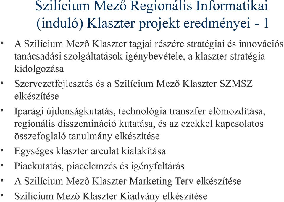 újdonságkutatás, technológia transzfer előmozdítása, regionális disszemináció kutatása, és az ezekkel kapcsolatos összefoglaló tanulmány elkészítése