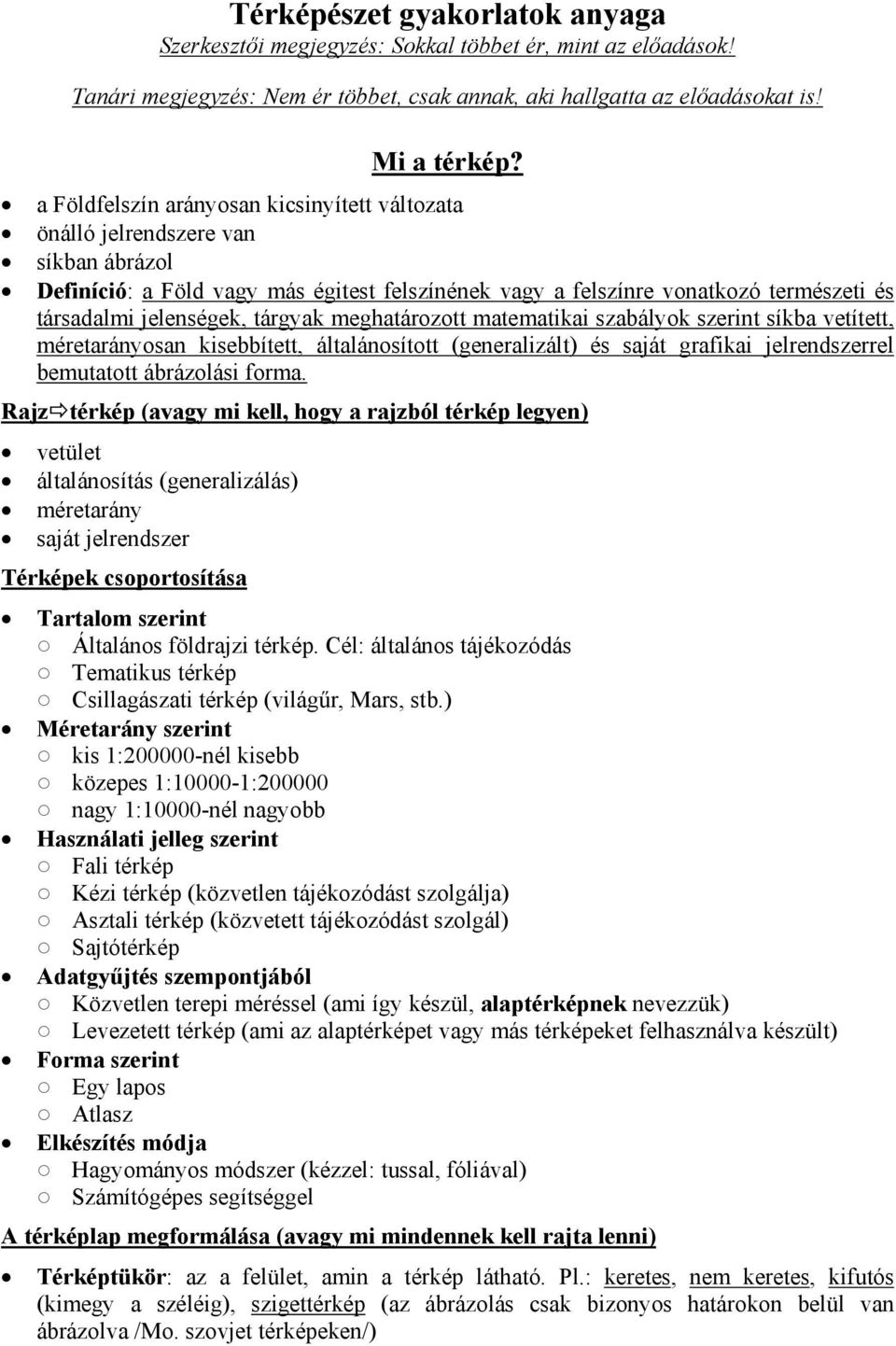 tárgyak meghatározott matematikai szabályok szerint síkba vetített, méretarányosan kisebbített, általánosított (generalizált) és saját grafikai jelrendszerrel bemutatott ábrázolási forma.