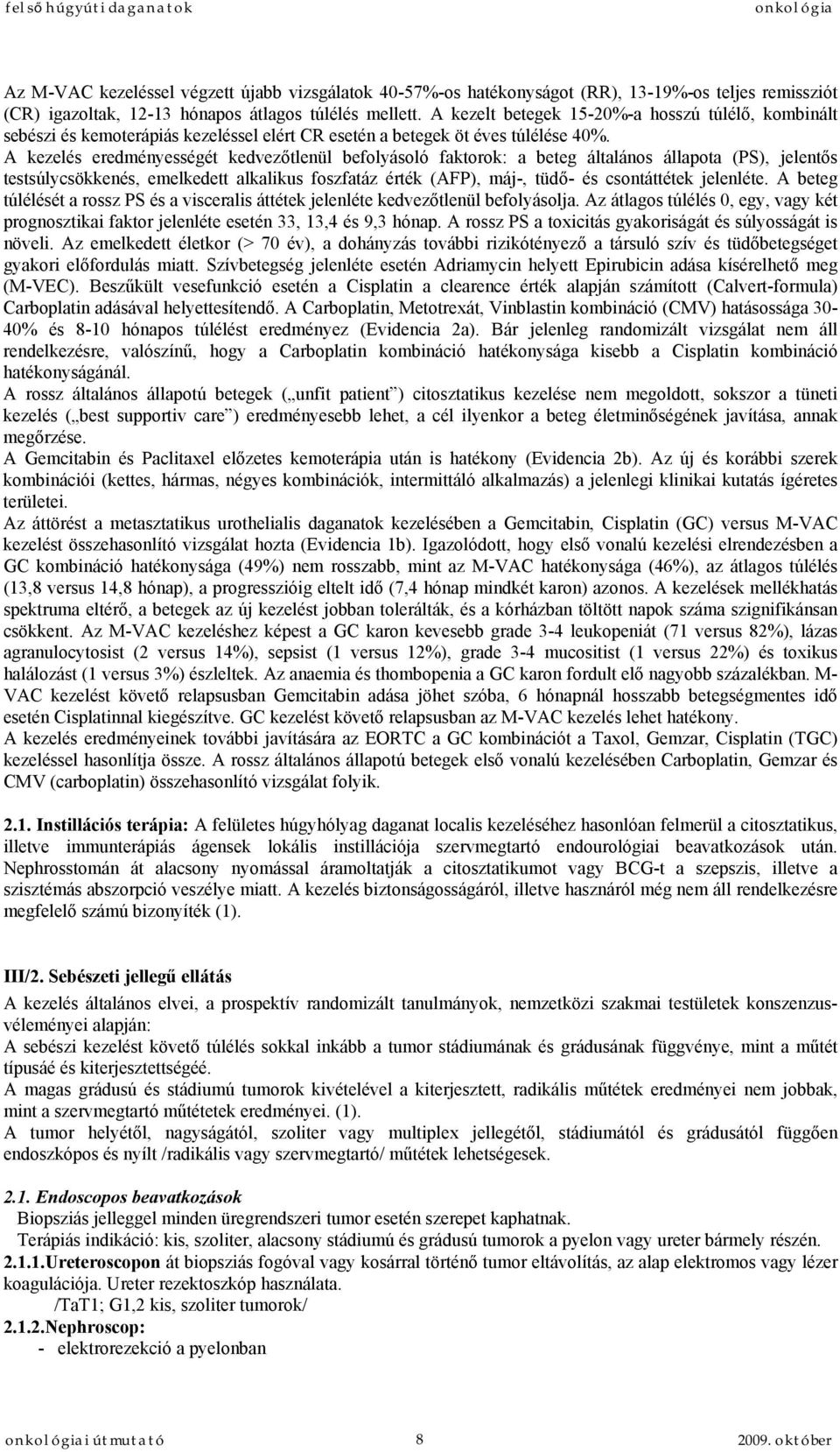 A kezelés eredményességét kedvezőtlenül befolyásoló faktorok: a beteg általános állapota (PS), jelentős testsúlycsökkenés, emelkedett alkalikus foszfatáz érték (AFP), máj-, tüdő- és csontáttétek