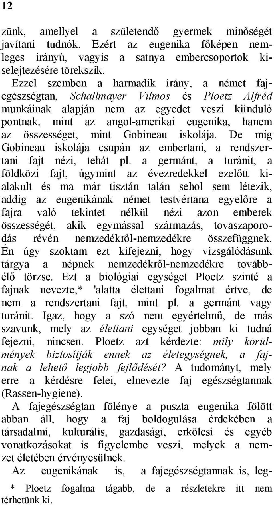 összességet, mint Gobineau iskolája. De míg Gobineau iskolája csupán az embertani, a rendszertani fajt nézi, tehát pl.