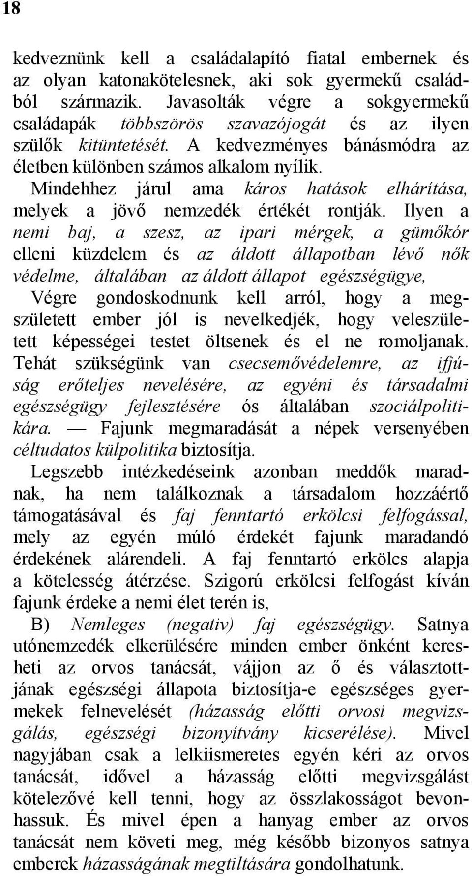 Mindehhez járul ama káros hatások elhárítása, melyek a jövő nemzedék értékét rontják.