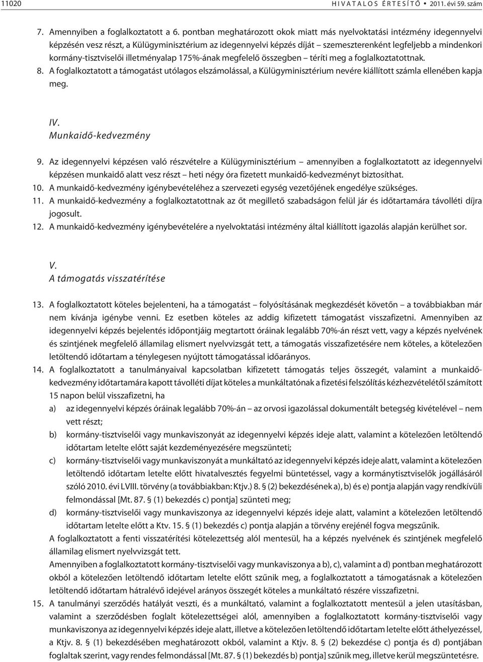 kormány-tisztviselõi illetményalap 175%-ának megfelelõ összegben téríti meg a foglalkoztatottnak. 8.